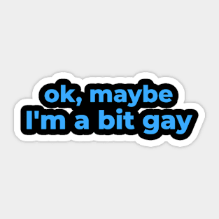 Maybe I'm a bit gay - Sarcastic design Sticker